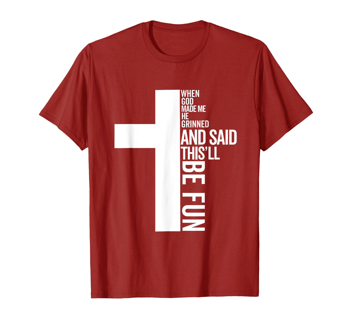 when god made me he grinned and said this will be fun T-Shirt