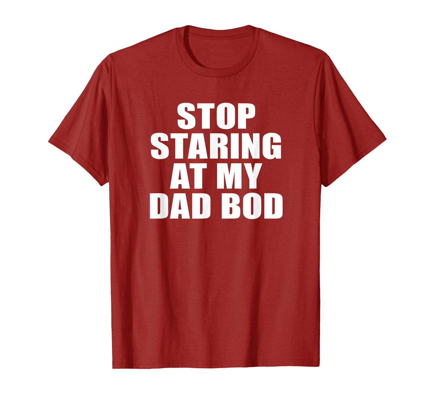 Stop Staring At My Dad Bod, Funny Fitness Gym T-Shirt T-Shirt