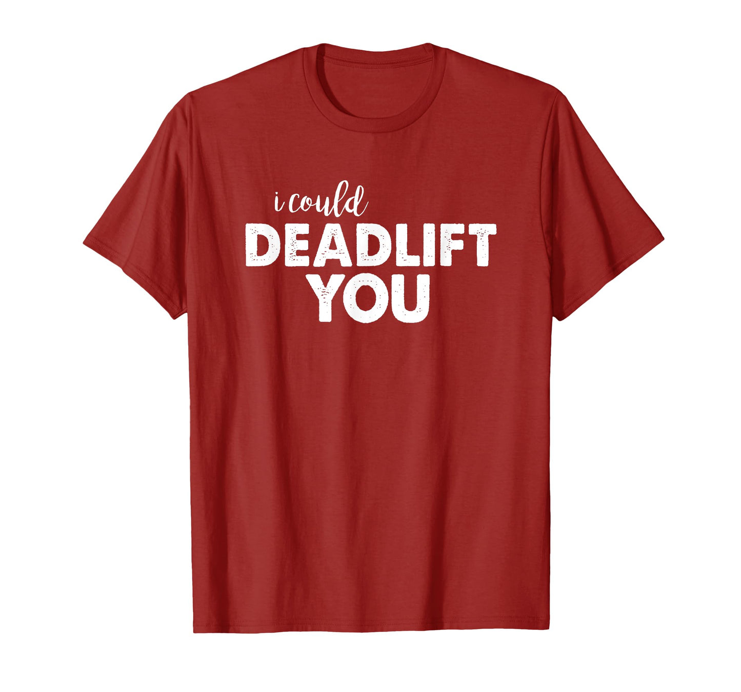 I Could Deadlift You Funny Lifting Workout Shirt T-Shirt