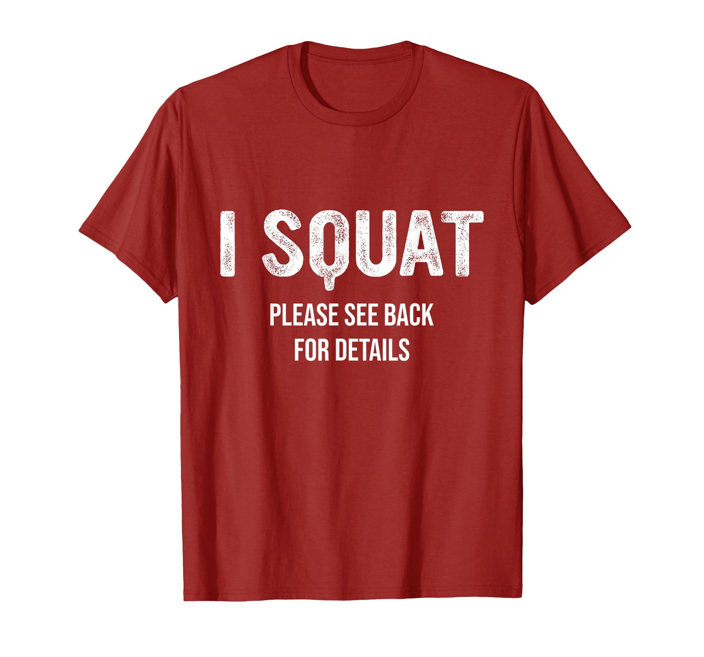 I Squat Please See Back For Details, I Squat T-Shirt