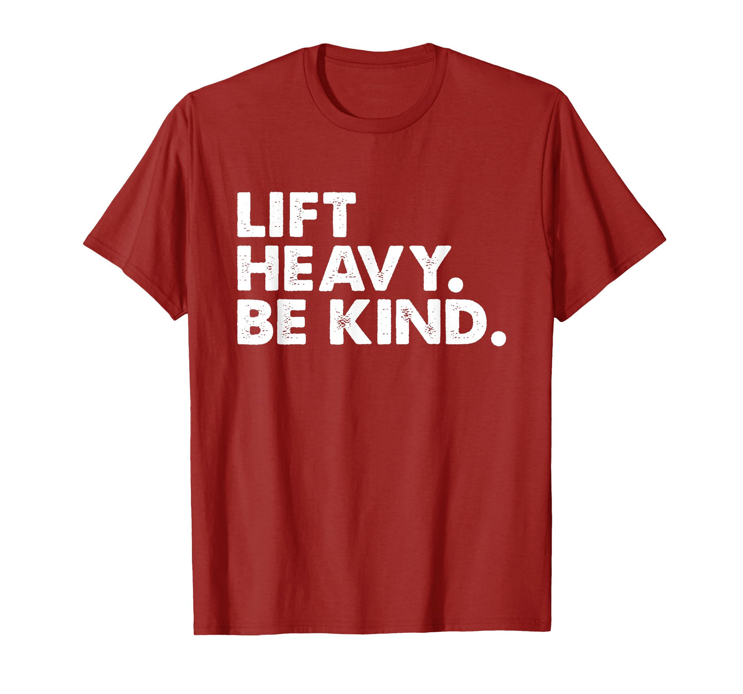 Lift Heavy Be Kind Inspirational Positive Vibes Gym Fitness T-Shirt