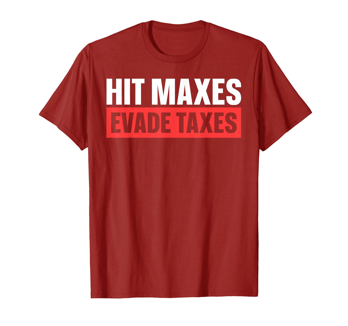 Hit Maxes Evade Taxes T-Shirt