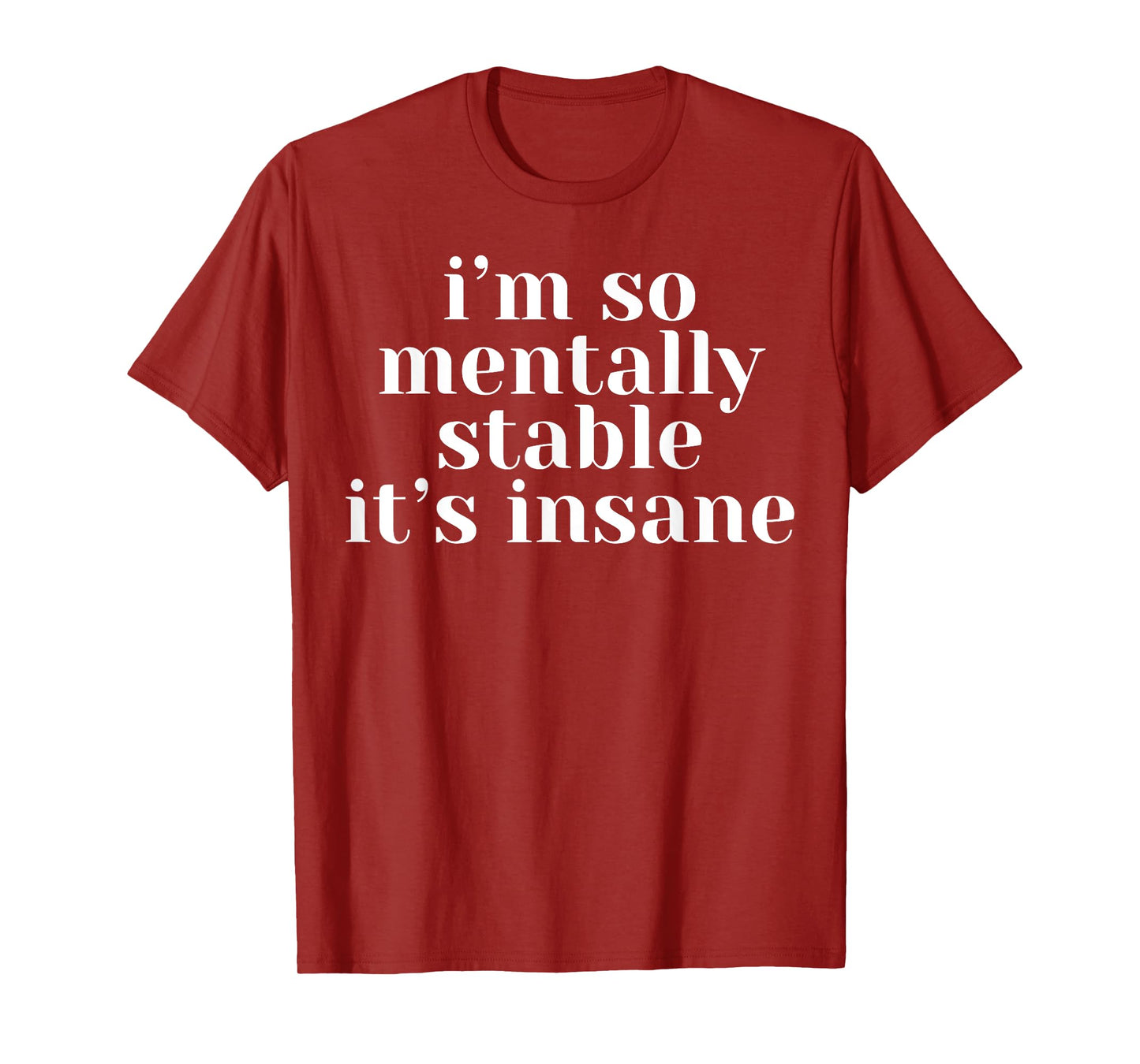 I'm So Mentally Stable It's Insane T-Shirt