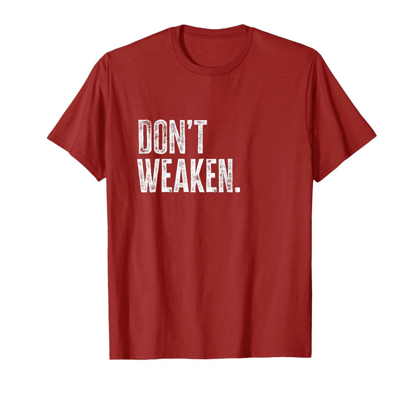 Don't Weaken | Gym, Weight Lifting, Body Building Motivation T-Shirt