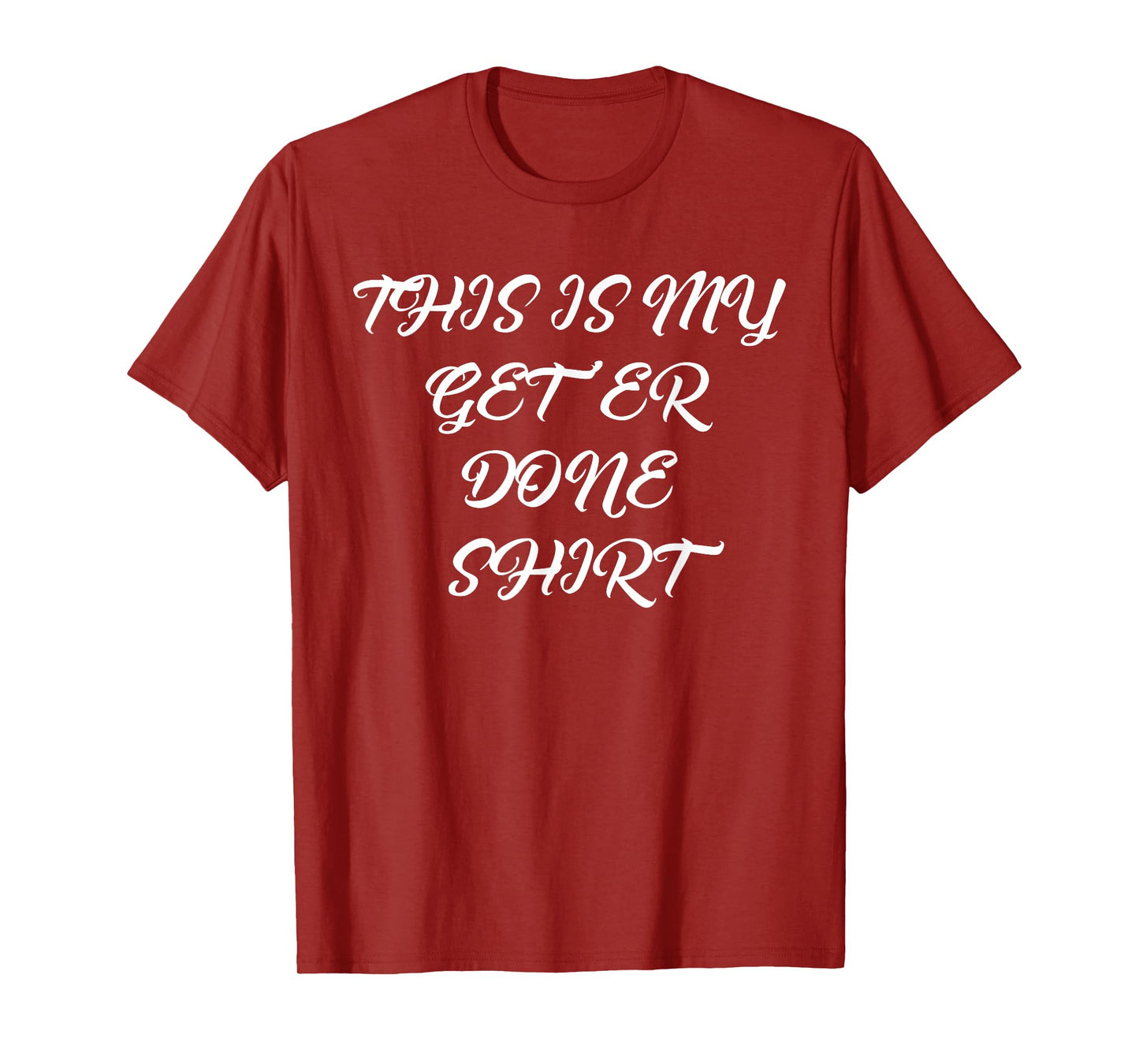 Funny This Is My Get Er Done T-Shirt