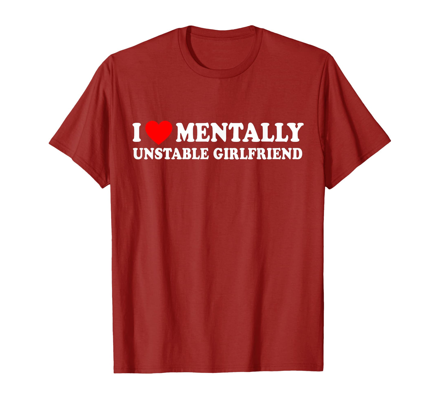 I Love Mentally Unstable Girlfriend T-Shirt