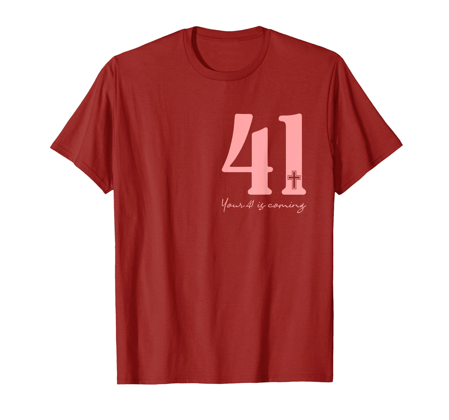 Your 41 Is Coming God Faith Christian (Front and Black) T-Shirt