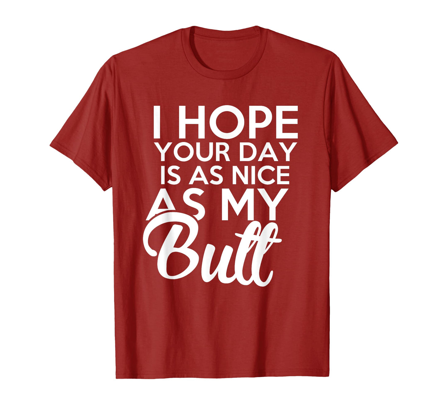 I hope Your Day Is As Nice As My Butt funny t-shirt