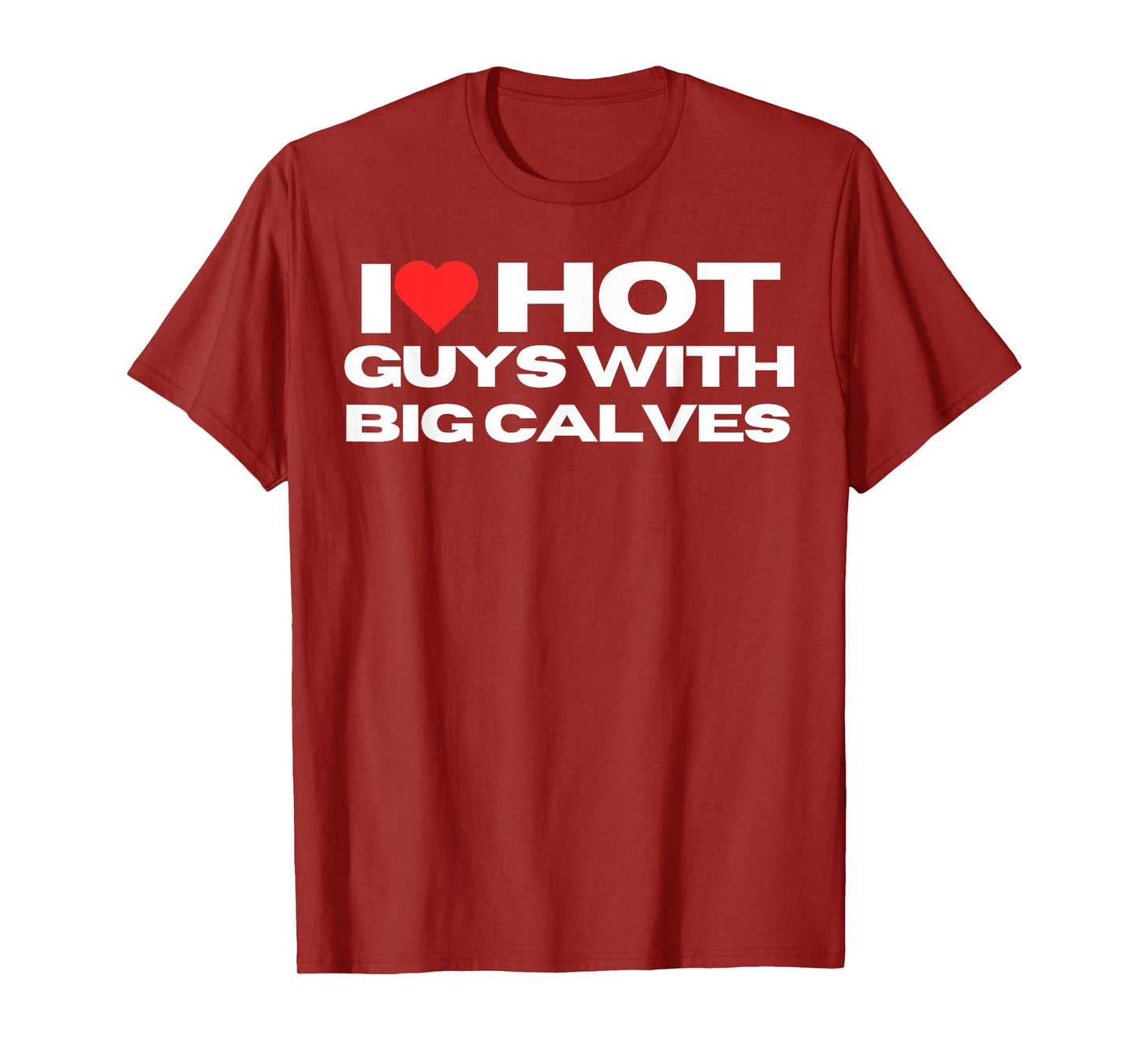 I Love Hot Guys With Big Calves Funny Mom Wife Girlfriend T-Shirt