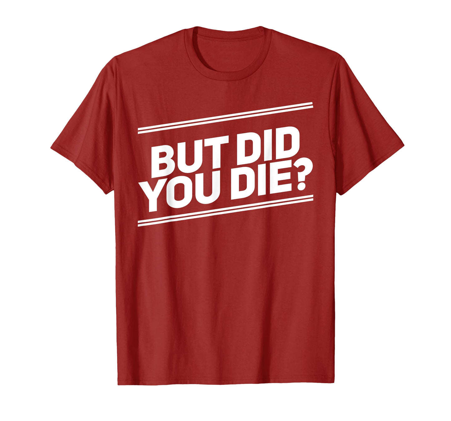 But Did You Die Shirt Funny Workout Fitness Gym T-Shirt