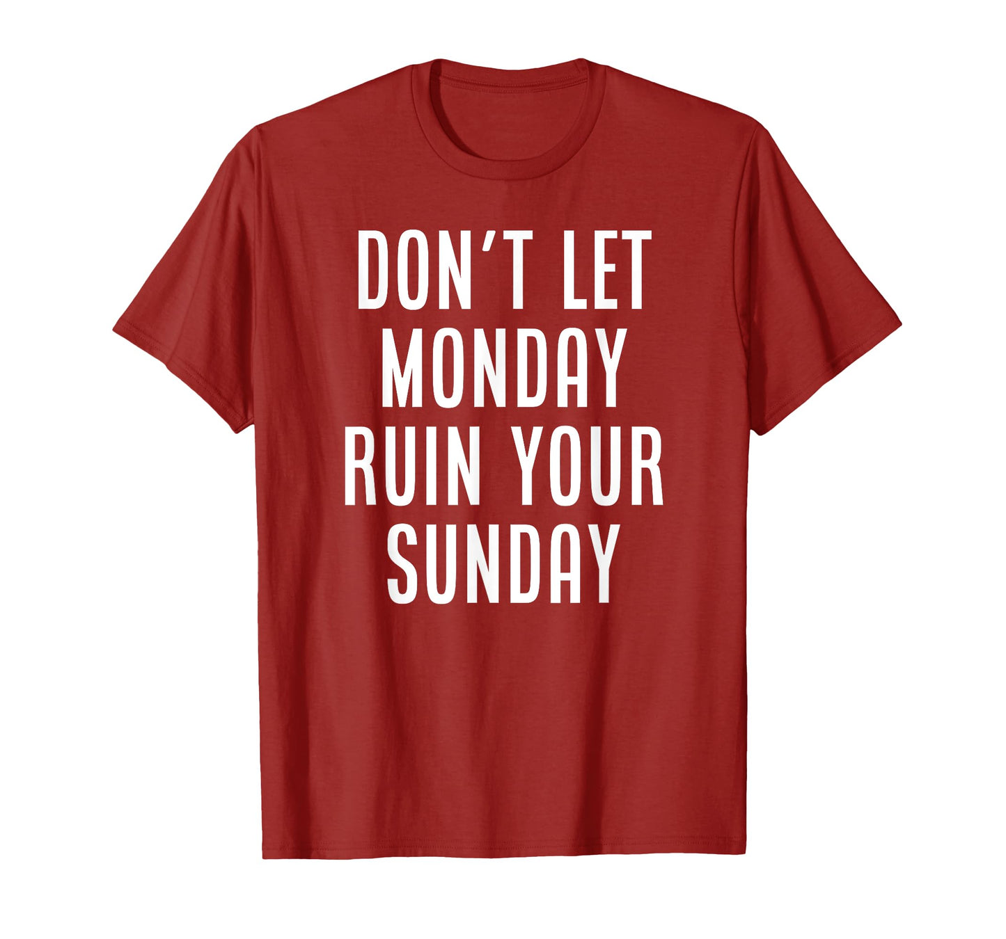 Don't Let Monday Ruin Your Sunday Motivational Weekend T-Shirt
