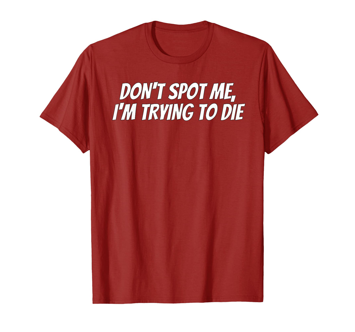Weight Lifting Dont Spot Me Im Trying To Die Gym Stuff T-Shirt