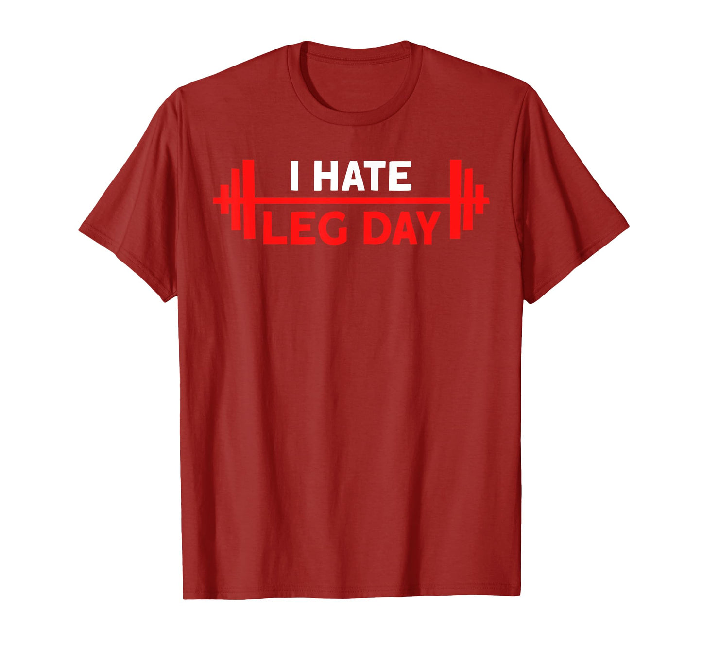 I Hate Leg Day Workout Gym T-Shirt