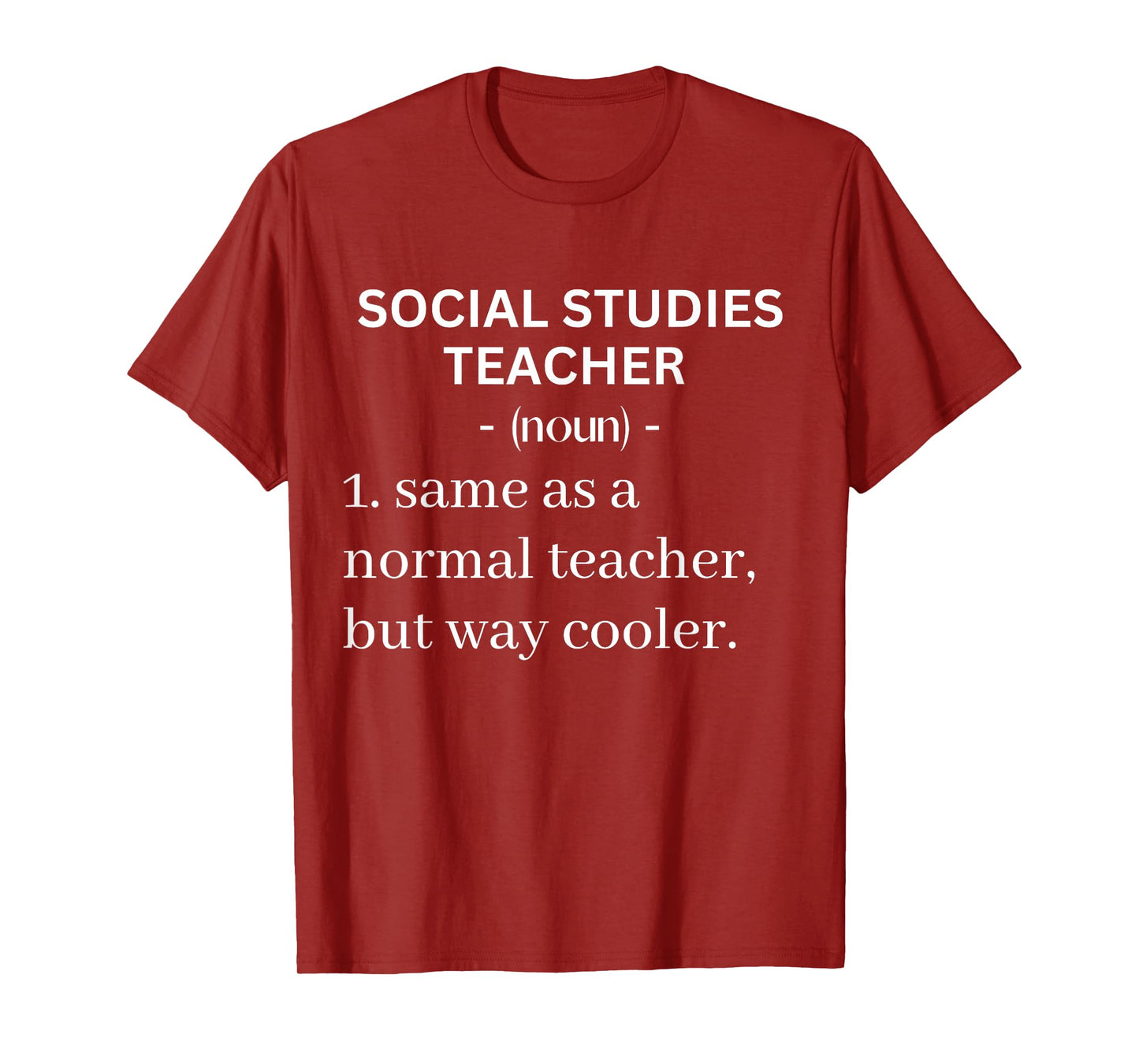 Social Studies Teacher Same As A Normal Teacher But Cooler T-Shirt for Men Women