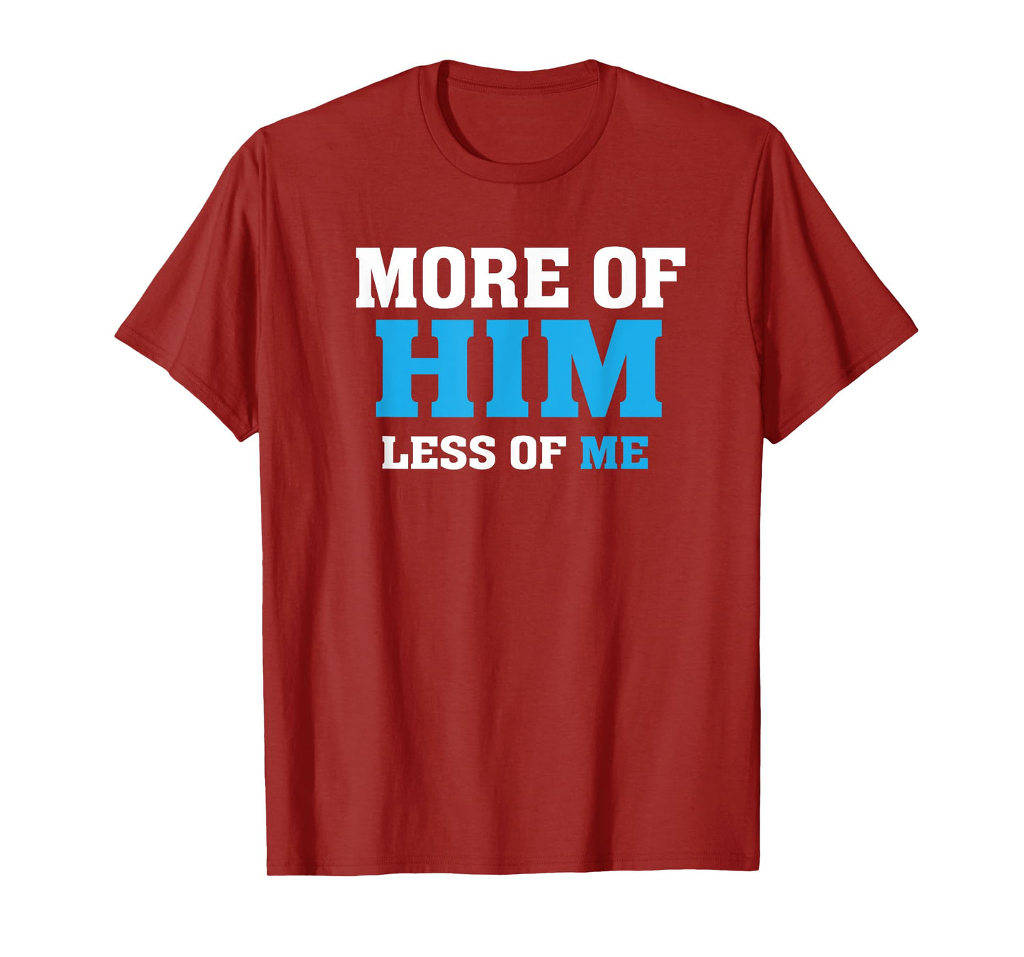 More of Him - Less of Me - Christian T-Shirt