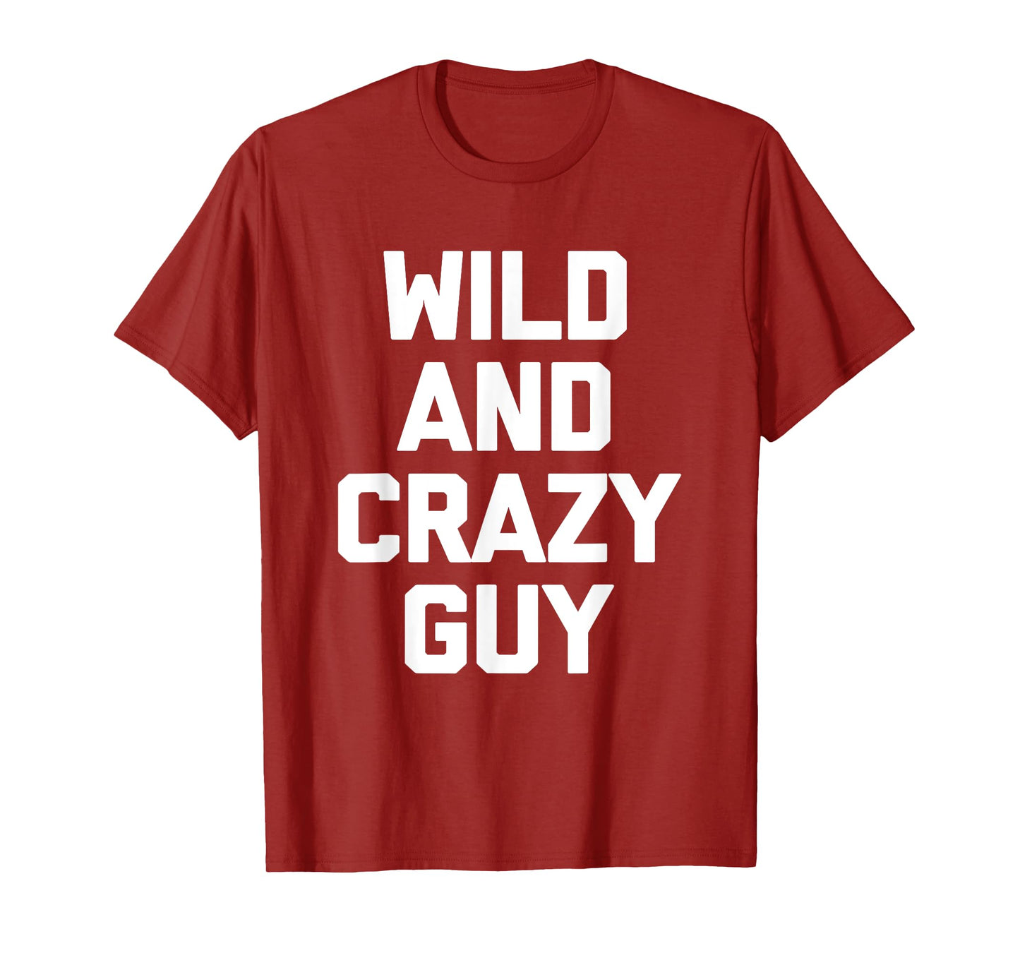 Wild & Crazy Guy T-Shirt funny saying funny shirt for men T-Shirt