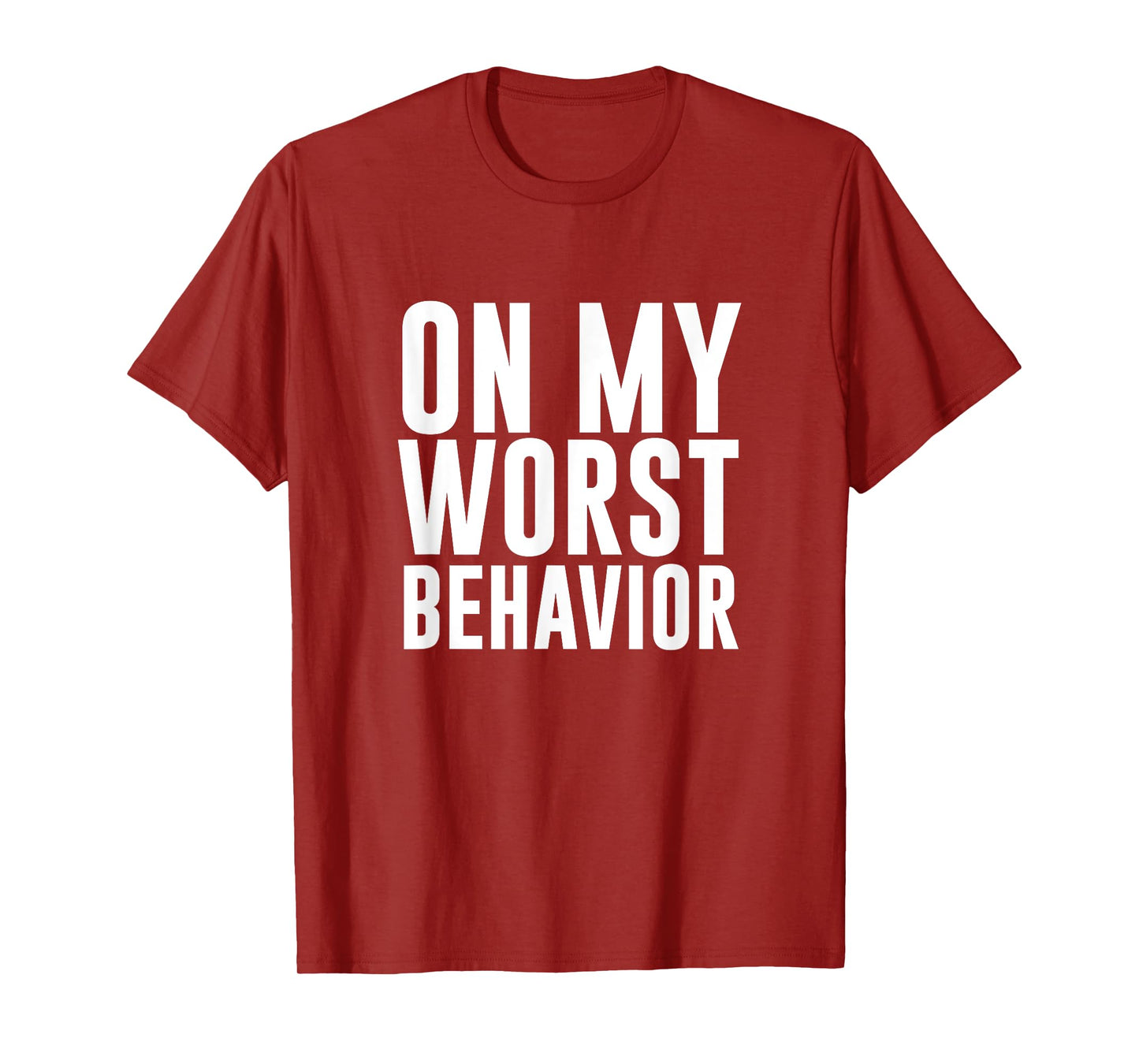On My Worst Behavior Funny T-shirt T-Shirt