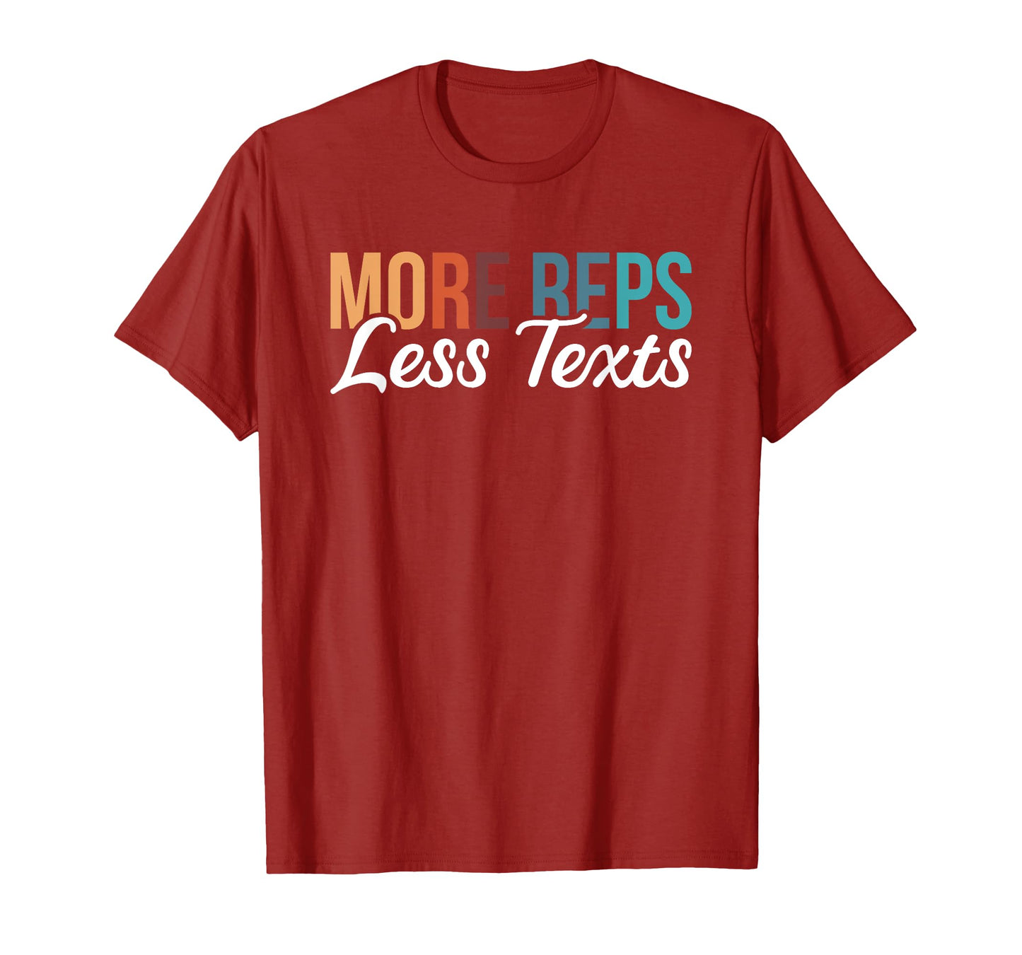 More Reps Less Texts T-Shirt