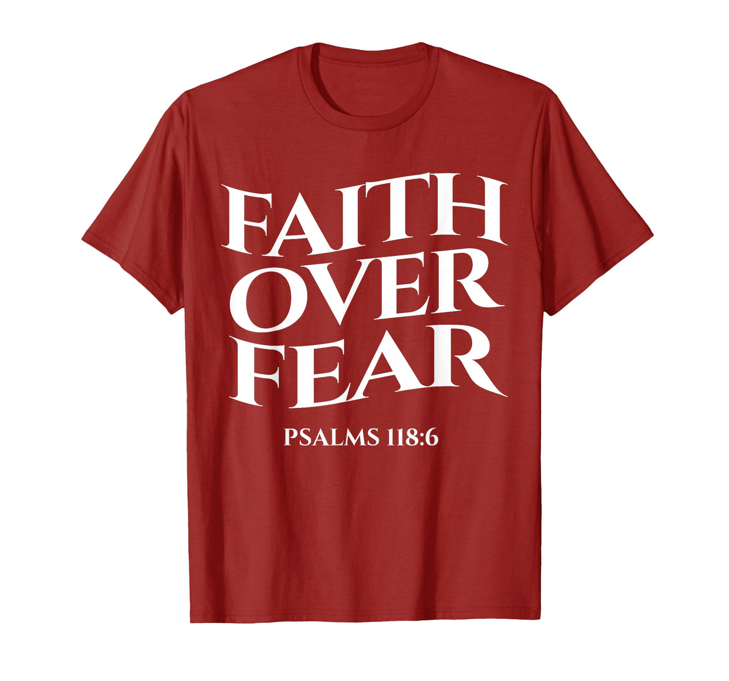 faith over fear psalms 118:6 Christian Streetwear Merch T-Shirt