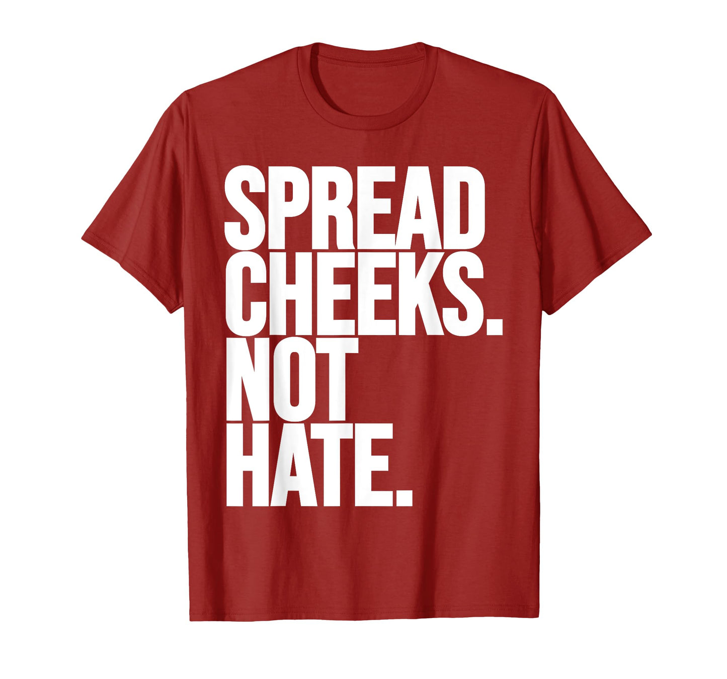 Spread Cheeks Not Hate Funny Gym Fitness and Workout T-Shirt