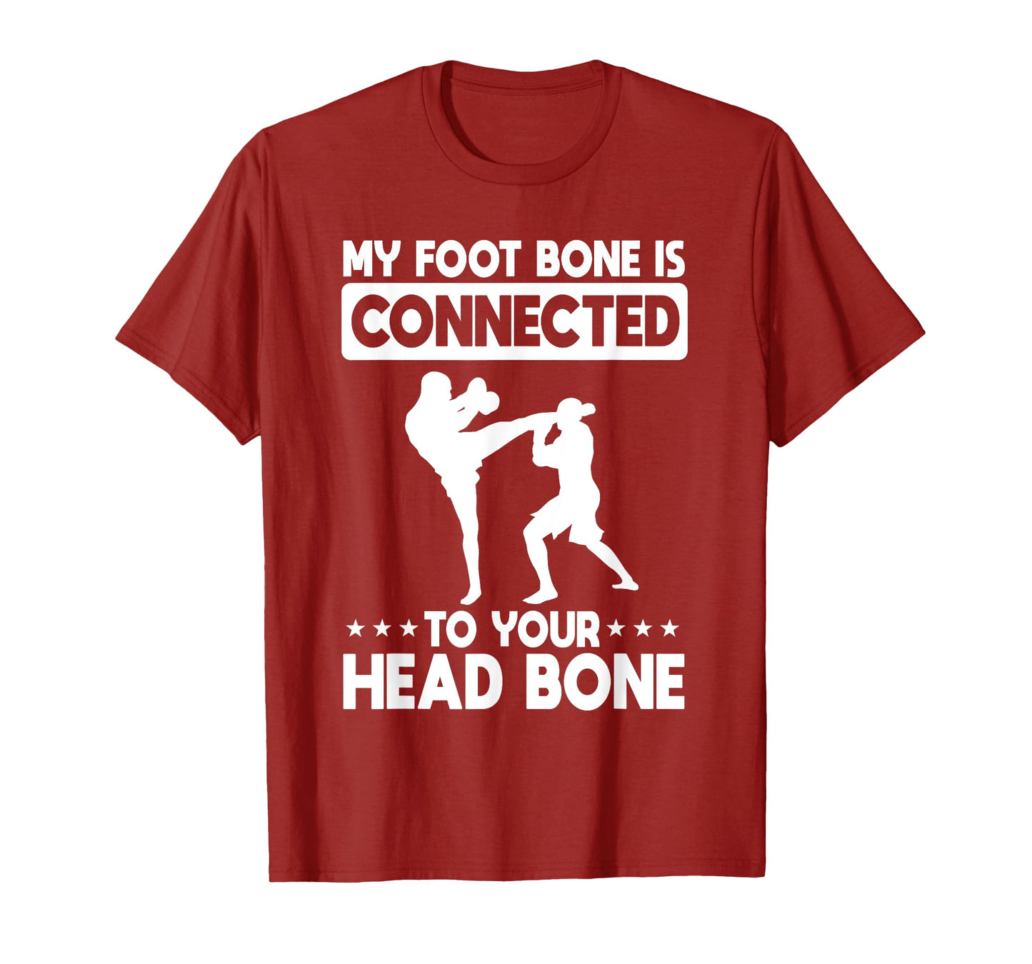 My Foot Bone Is Connected To Your Head Bone Kickboxing T-Shirt