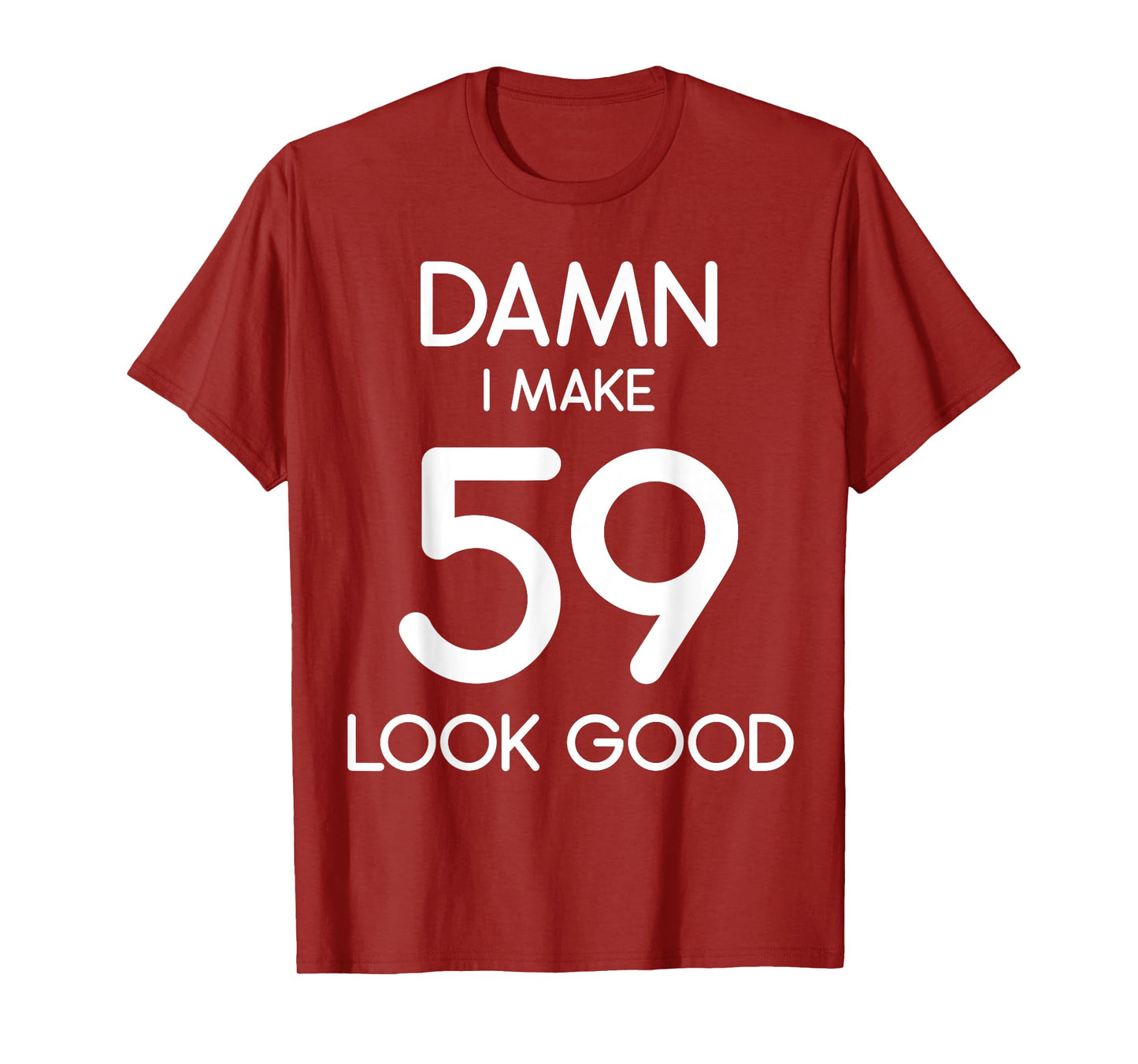 Damn I Make 59 Look Good 59th Happy Birthday Party Cute T-Shirt