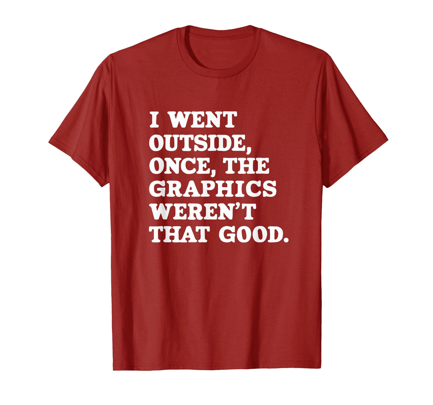 I Went Outside Once The Graphics Weren't That Good Gamer T-Shirt