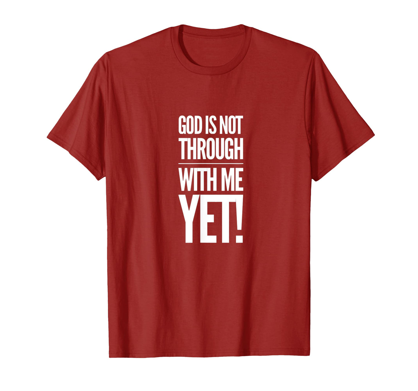 God Is Not Through With Me Yet T-Shirt