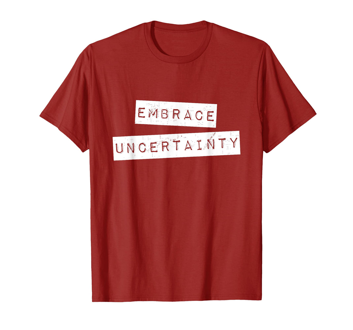 Embrace Uncertainty Motivational T Shirt T-Shirt