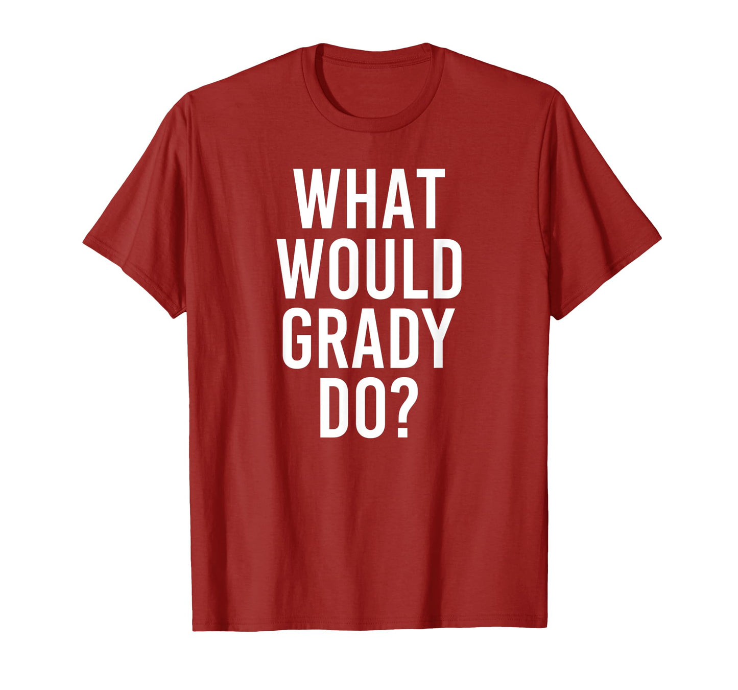 What Would GRADY Do Funny Personalized Name Joke Men Gift T-Shirt