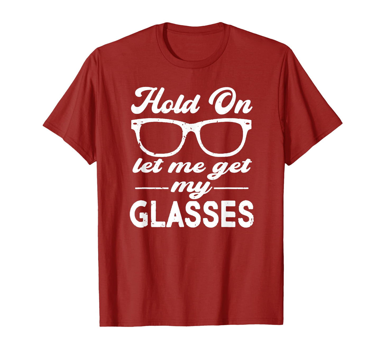 Funny Overthinker,Hold On Let Me Get My Glasses Womens T-Shirt