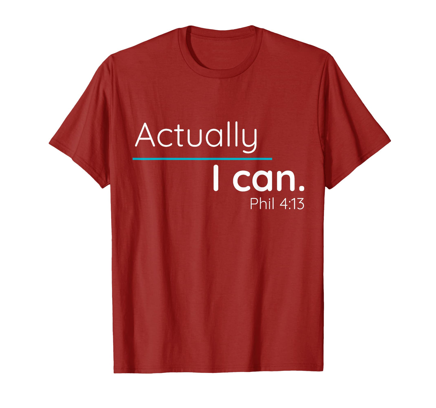 Actually, I Can Phillipians 4:13 T Shirt T-Shirt
