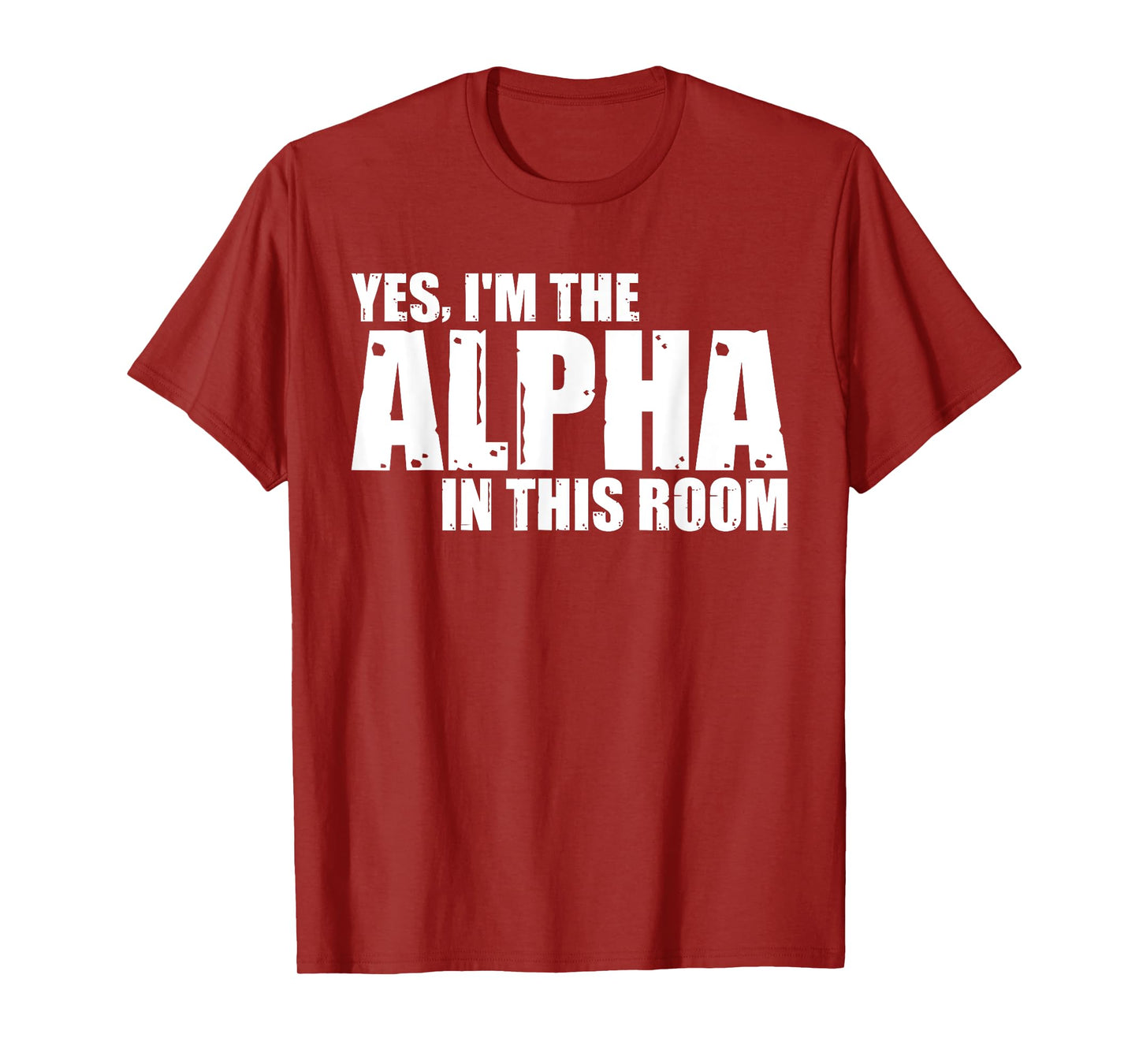 Yes, I'm The Alpha In This Room |||--- T-Shirt