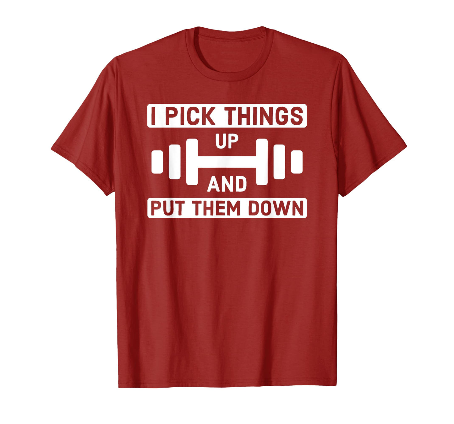 I Pick Things Up and Put Them Down - Gym T-Shirt