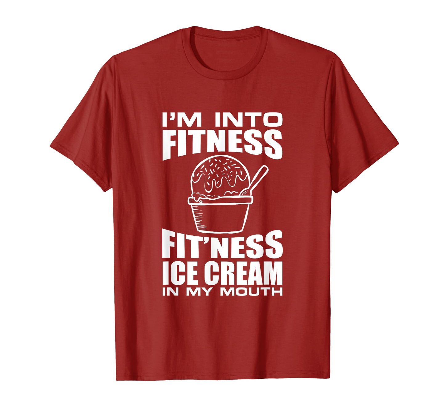 I'm into Fitness Ice Cream in My Mouth Fun Exercise Design Men Women T-Shirt