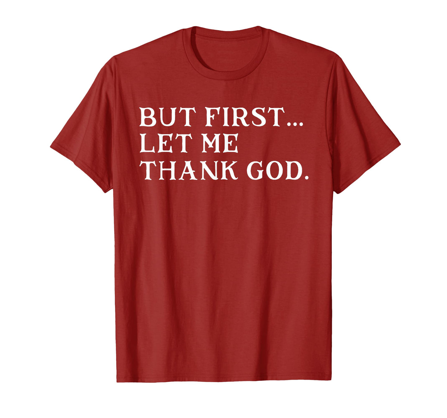 But First Let Me Thank God T-Shirt