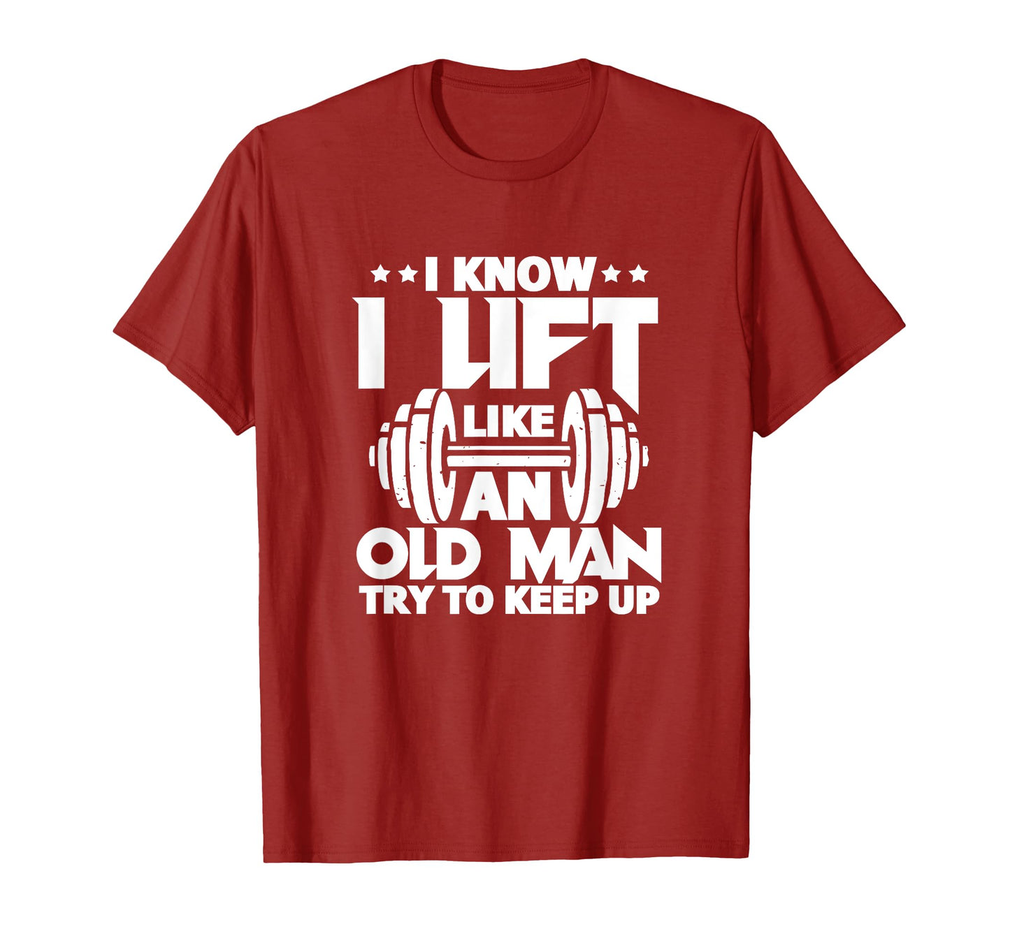 I Know I Lift Like An Old Man Funny Gym Workout Lifting T-Shirt