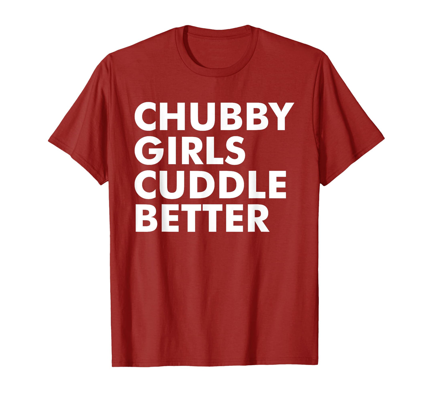Chubby girls cuddle better - chubby T-Shirt