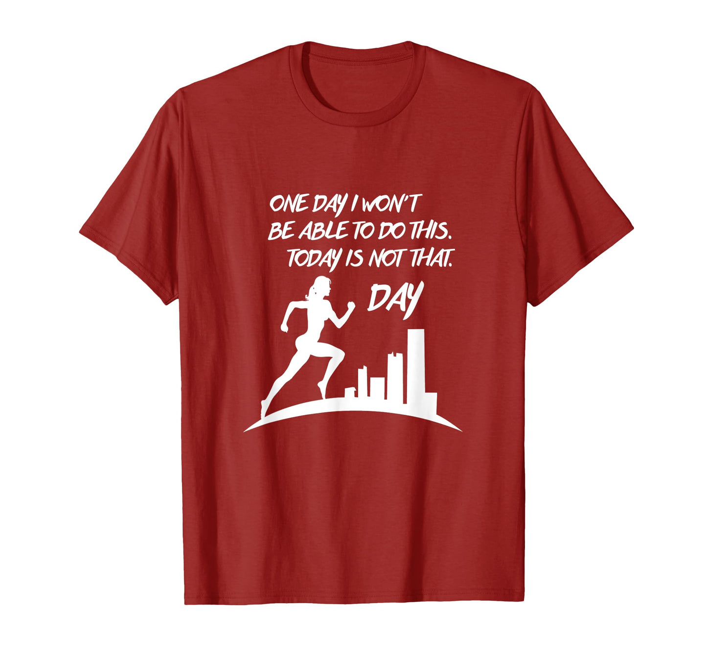 One Day I Won't be Able to do this. Today is not the day tee T-Shirt