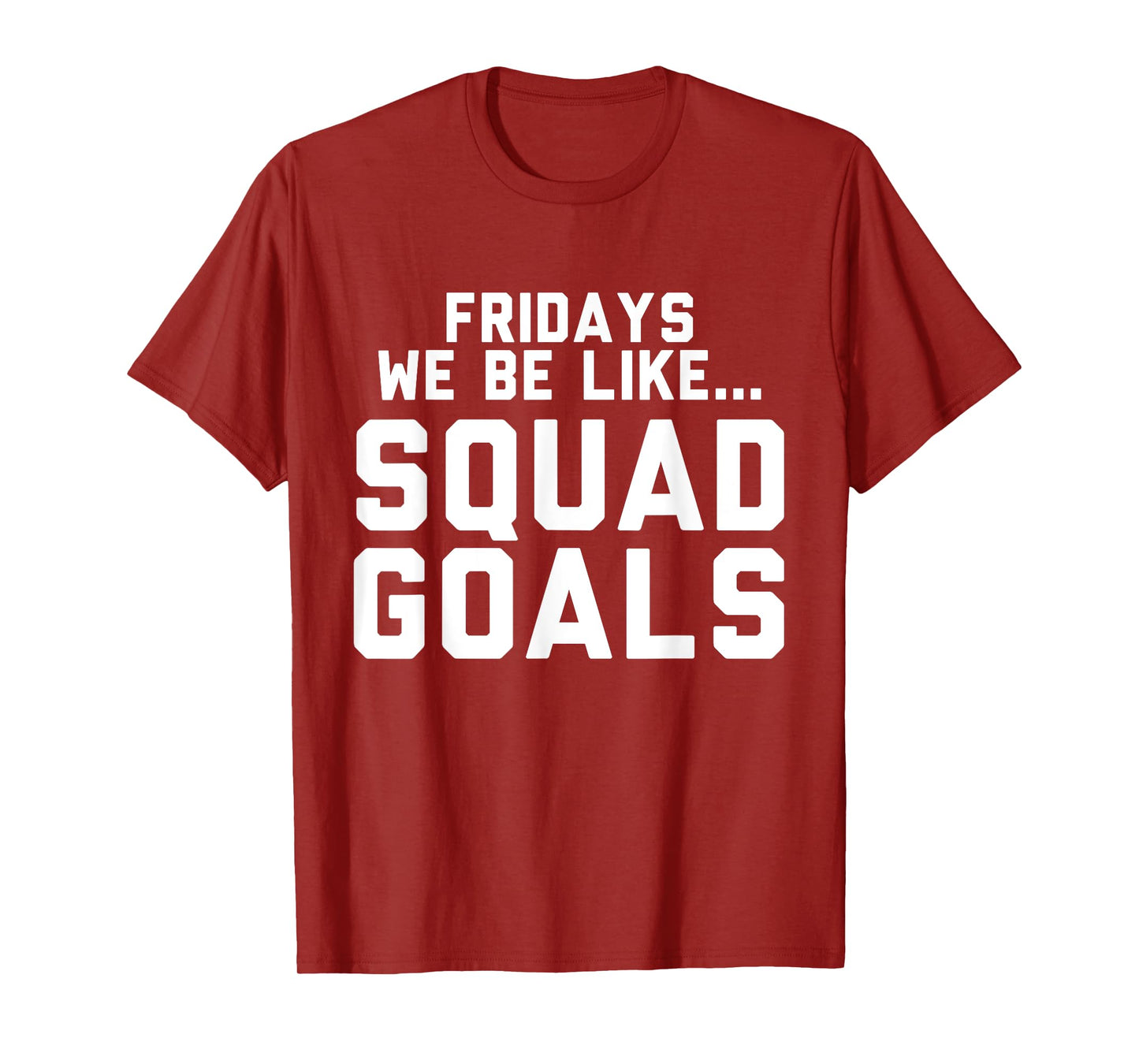 Fridays We Be Like... Squad Goals T-Shirt T-Shirt