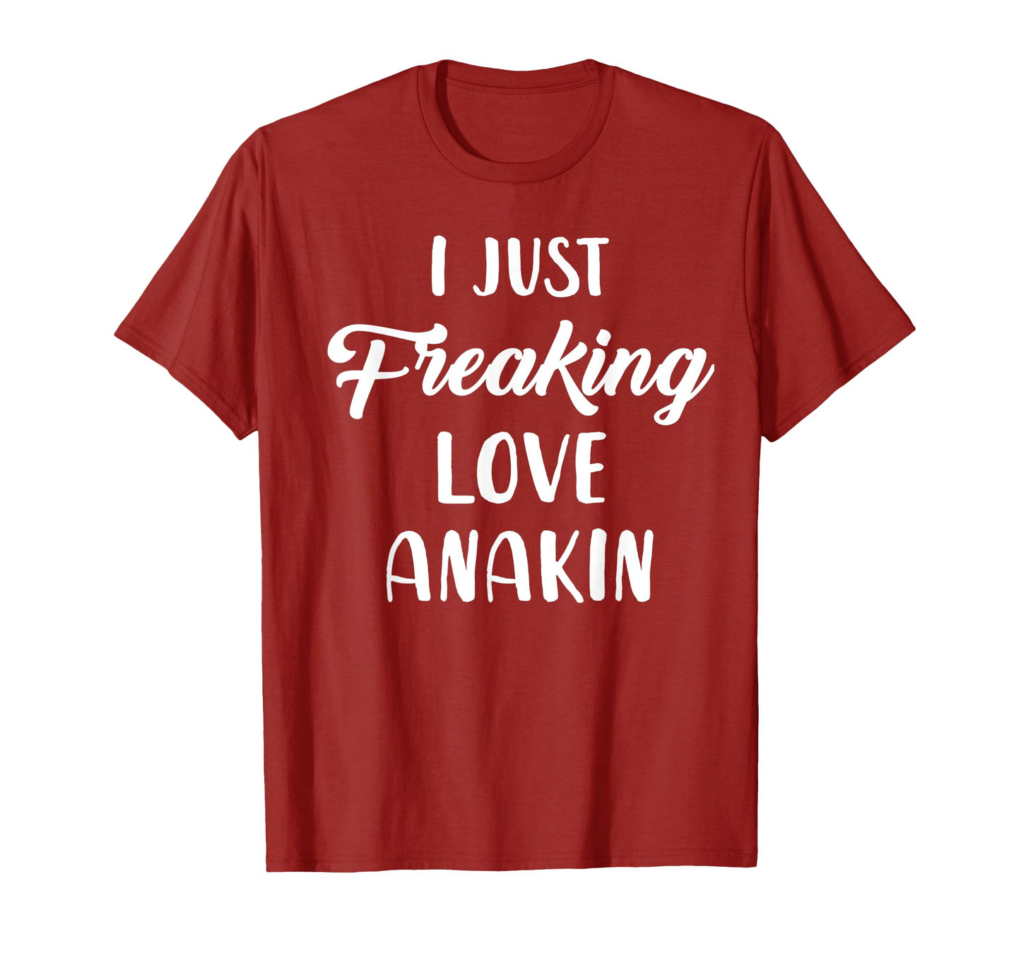 I Just Freaking Love Anakin T-Shirt