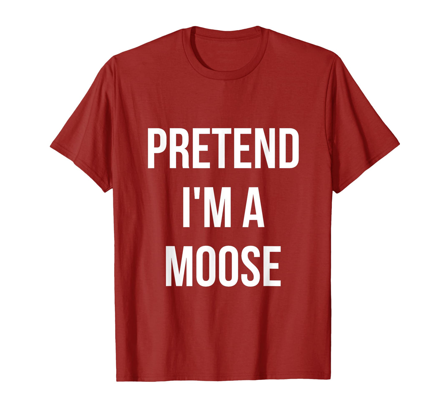 Pretend I'm a Moose Shirt Adult Costume Halloween Brown T-Shirt