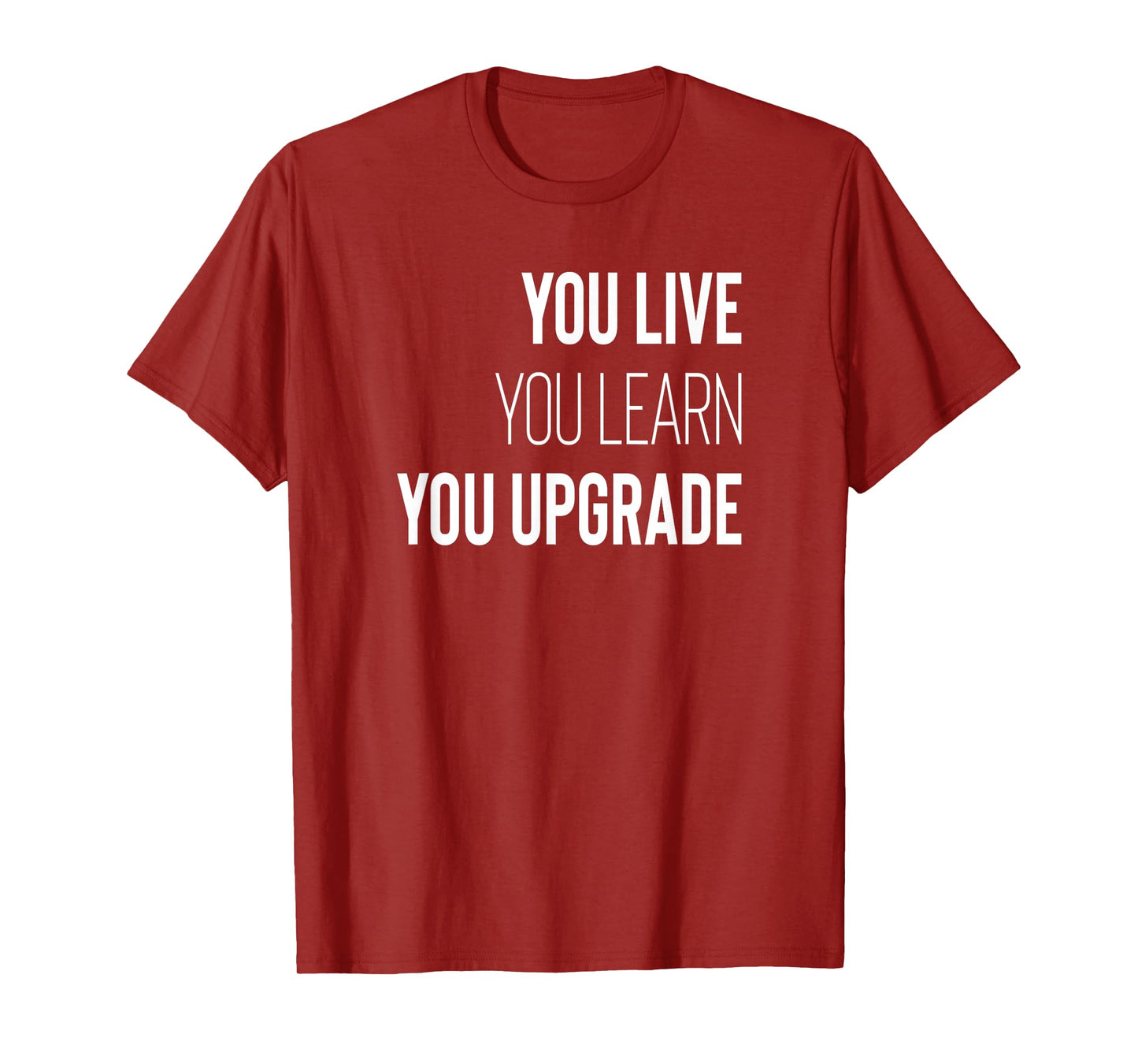 You Live You Learn You Upgrade Inspirational Quote Wisdom T-Shirt
