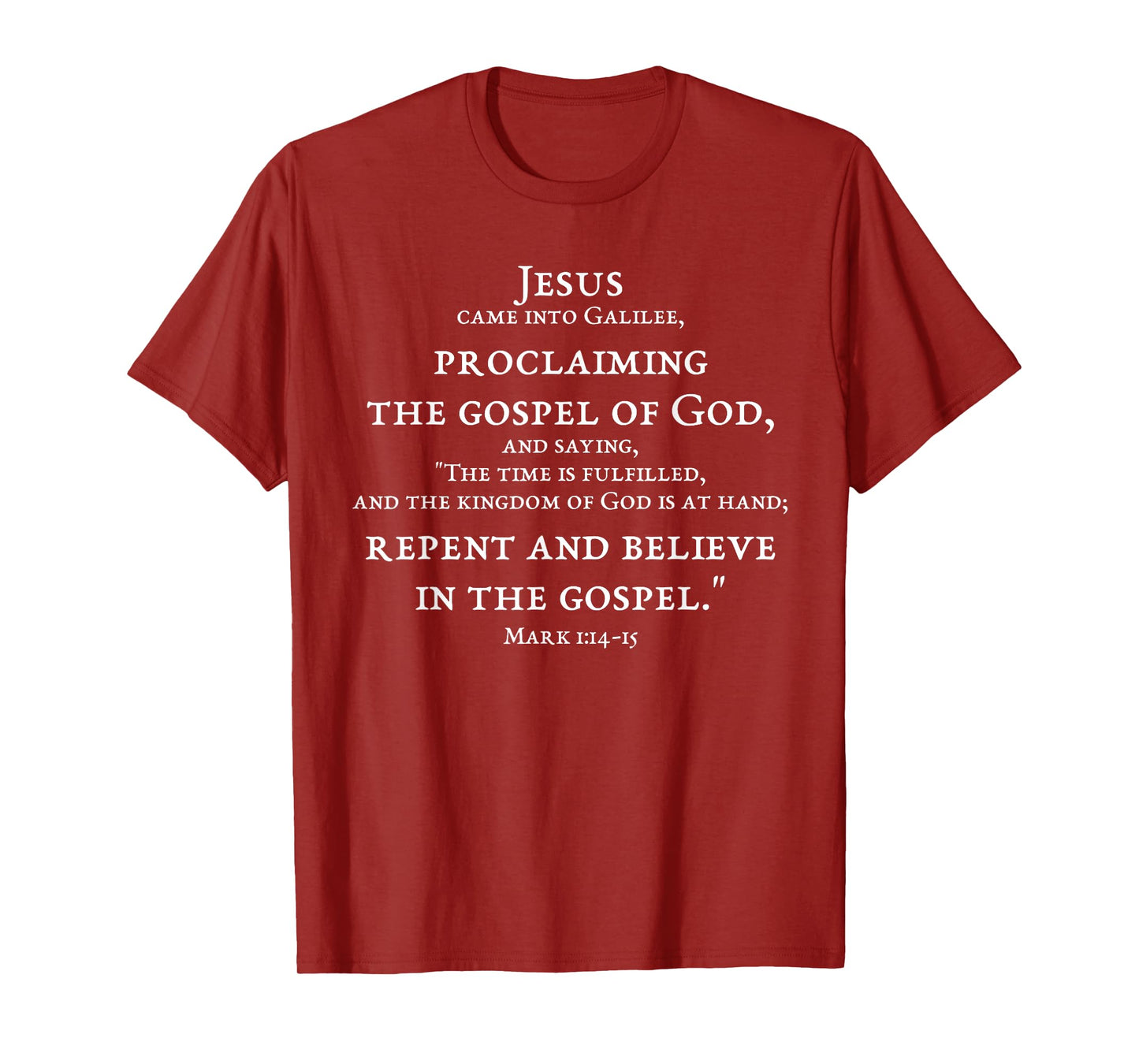 2-Sided Repent And Believe In Gospel Mark 1:14 15 Scripture T-Shirt