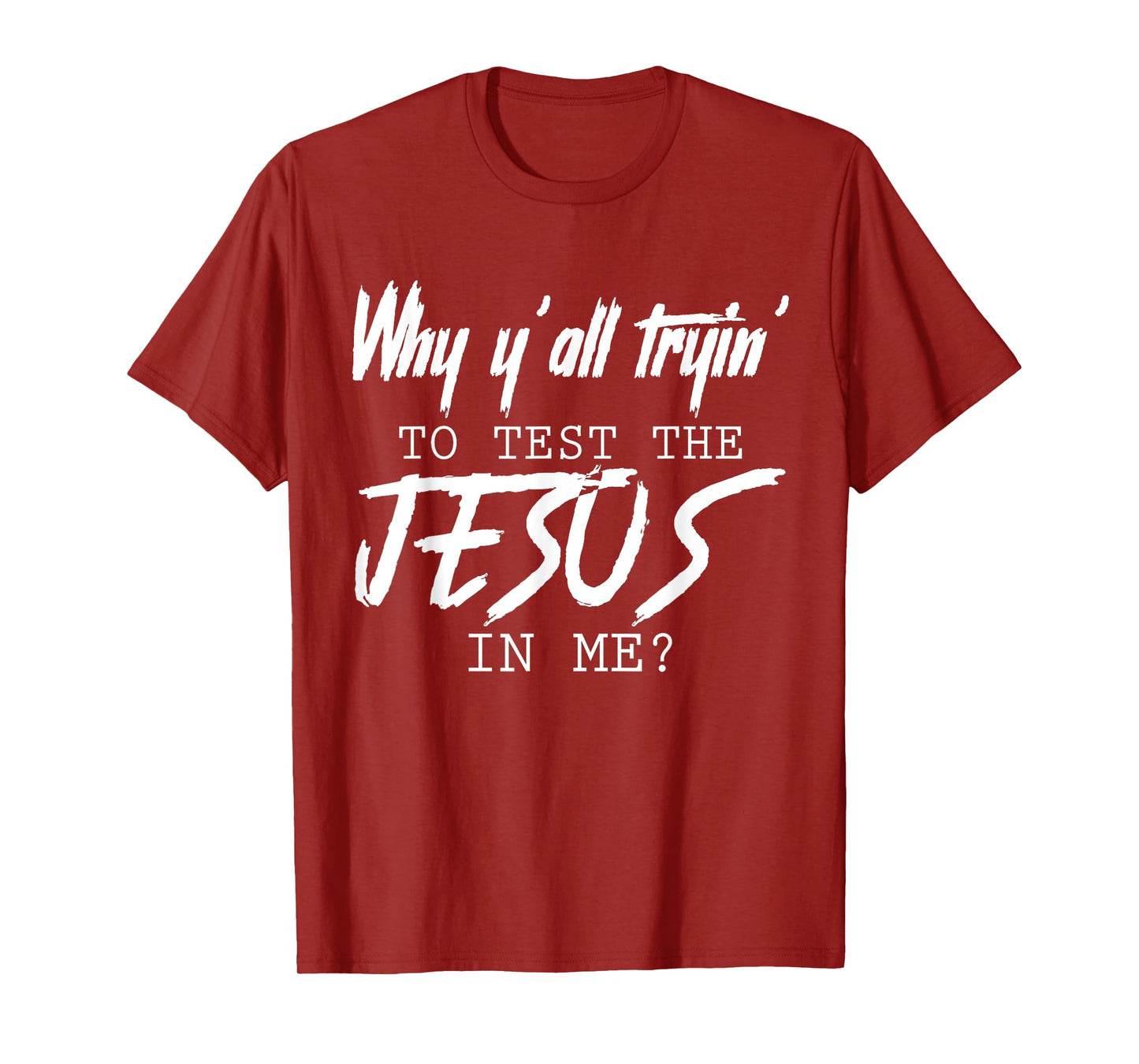 Why Y'all Tryin' To Test The Jesus In Me God Christian Gifts T-Shirt
