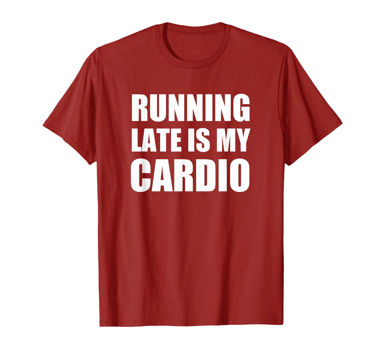 Running Late Is My Cardio T Shirt | Funny Exercise T Shirt T-Shirt