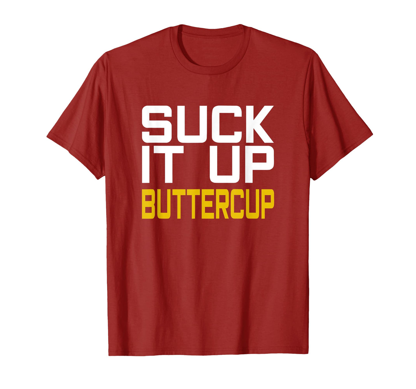 Suck it Up Buttercup T-Shirt