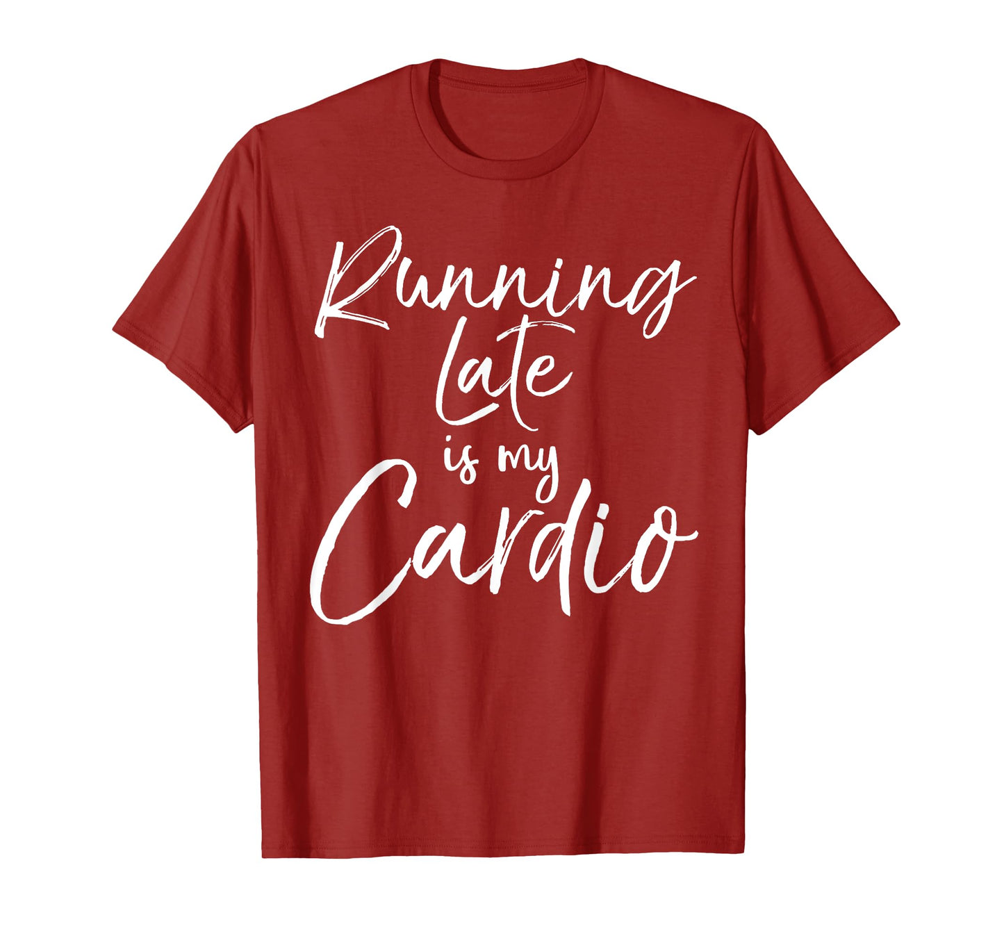 Funny Workout Quote Fitness Saying Running Late is My Cardio T-Shirt
