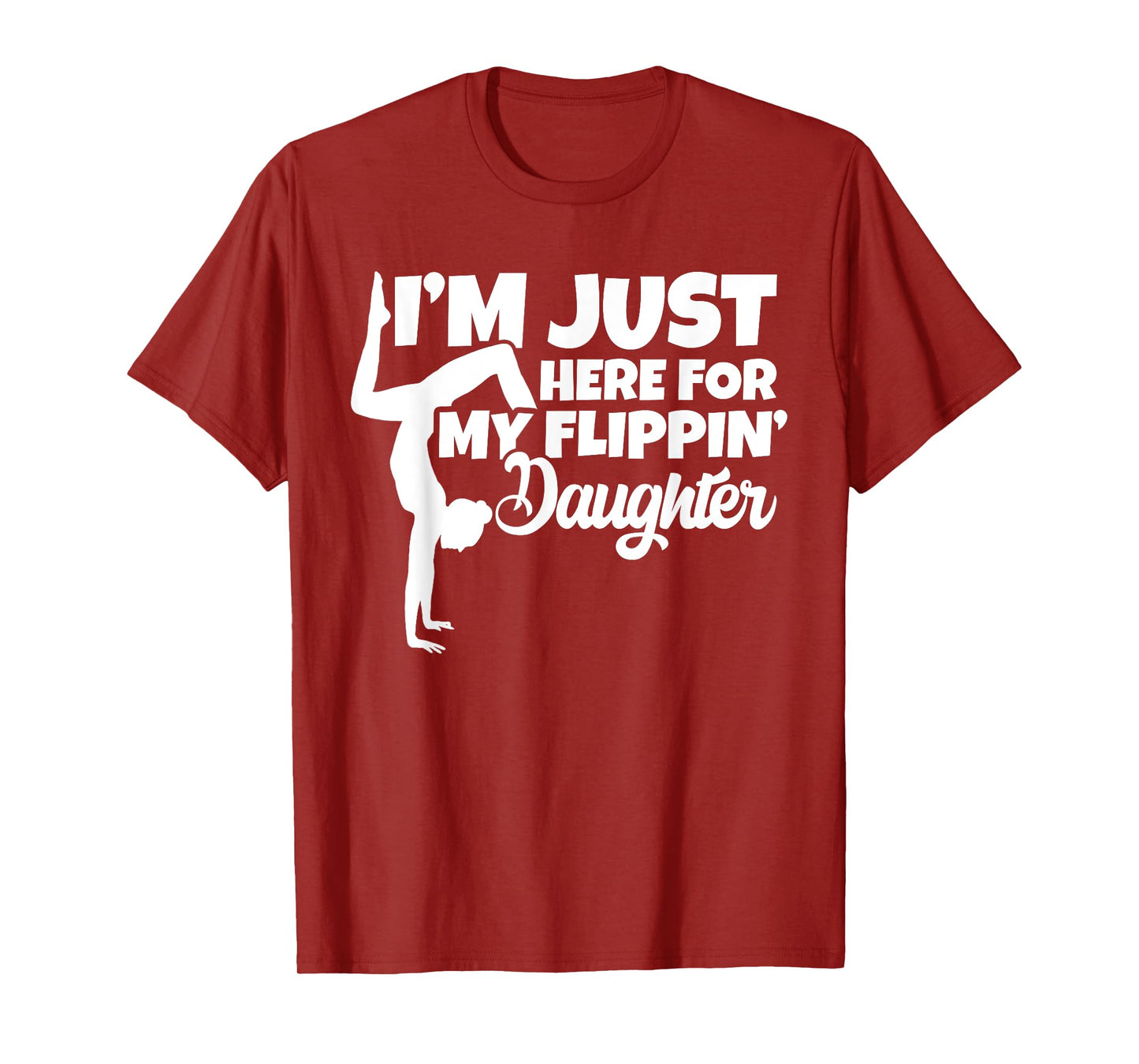 I'm Just Here For My Flippin Daughter Gymnastics Dad Mom T-Shirt