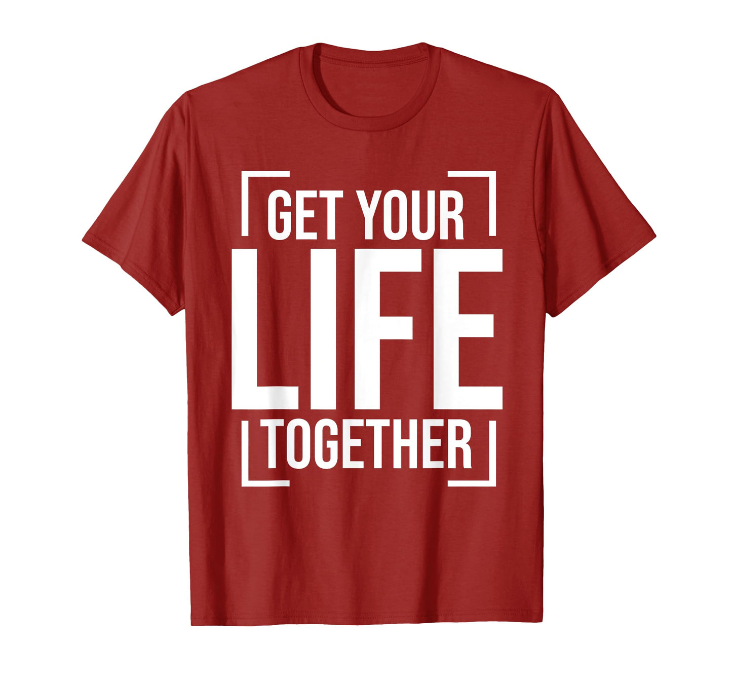 Get Your Life Together T-Shirt
